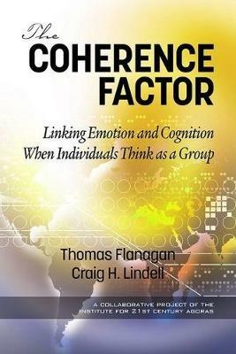 The Coherence Factor: Linking Emotion and Cognition When Individuals Think as a Group - Thomas Flanagan,Craig H. Lindell - cover