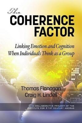 The Coherence Factor: Linking Emotion and Cognition When Individuals Think as a Group - Thomas Flanagan,Craig H. Lindell - cover