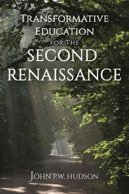 Transformative Education for the Second Renaissance - John PW Hudson - cover