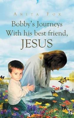 Bobby's Journeys With His Best Friend, Jesus - Anita Fox - cover