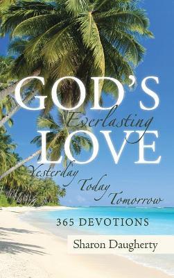 God's Everlasting Love: Yesterday, Today, Tomorrow 365 Devotions - Sharon Daugherty - cover