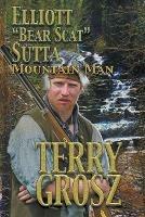 Elliott Bear Scat Sutta: Mountain Man - Terry Grosz - cover