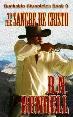 To The Sangre De Cristo - B N Rundell - cover