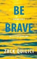 Be Brave: Saving Lives With Your Problems