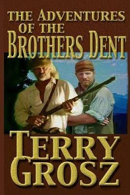 The Adventures Of The Brother's Dent - Terry Grosz - cover
