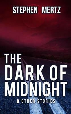 The Dark of Midnight & Other Stories - Stephen Mertz - cover