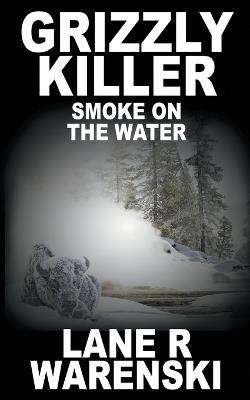 Grizzly Killer: Smoke On The Water - Lane R Warenski - cover