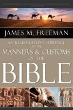 An Illustrated Reference to Manners & Customs of the Bible