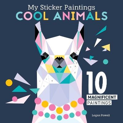 My Sticker Paintings: Cool Animals: 10 Magnificent Paintings - Logan Powell - cover