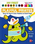 My First Painting Book: Playful Pirates: Easy-To-Use 6-Color Palette on Each Page