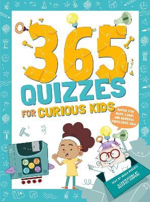 365 Quizzes for Curious Kids: Super Fun Math, Logic and General Knowledge Q&A - Paola Misesti - cover