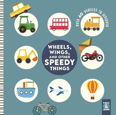 Wheels, Wings, and Other Speedy Things: Over 60 Vehicles to Discover - Rebecca Weerasekera - cover