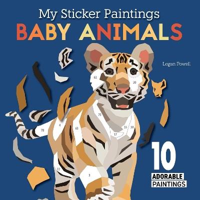 My Sticker Paintings: Baby Animals: 10 Adorable Paintings - Logan Powell - cover