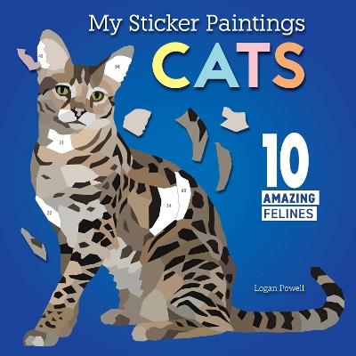 My Sticker Paintings: Cats: 10 Amazing Felines - Logan Powell - cover