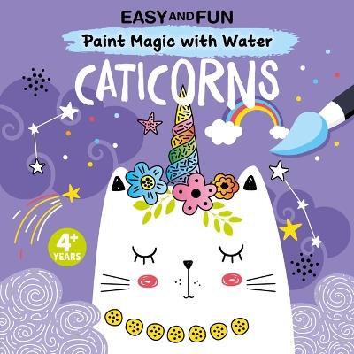 Easy and Fun Paint Magic with Water: Caticorns - Clorophyl Editions - cover