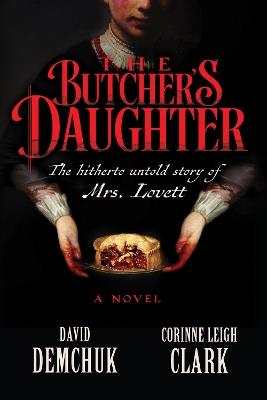 The Butcher's Daughter: The Hitherto Untold Story of Mrs. Lovett - David Demchuk,Corinne Leigh Clark - cover