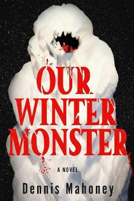 Our Winter Monster - Dennis Mahoney - cover