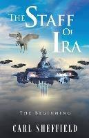 The Staff of Ira: The Beginning - Carl Sheffield - cover