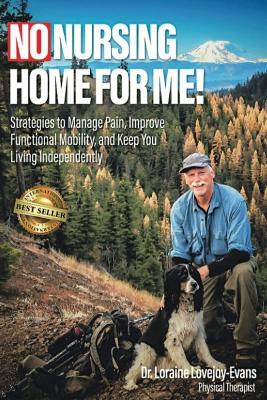 No Nursing Home for Me!: Strategies to Manage Pain, Improve Functional Mobility and Keep You Living Independently - Loraine Lovejoy-Evans - cover