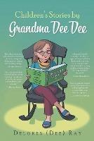 Children's Stories by Grandma Dee Dee - Delores (Dee) Ray - cover