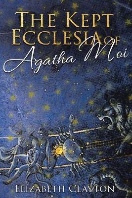 THE KEPT ECCLESIA OF Agatha Moi - Elizabeth Clayton - cover