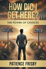 How Did I Get Here? The Power of Choices