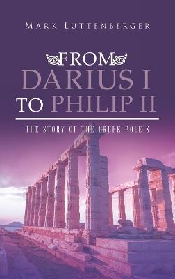 From Darius I to Philip II: The Story of the Greek Poleis - Mark Luttenberger - cover