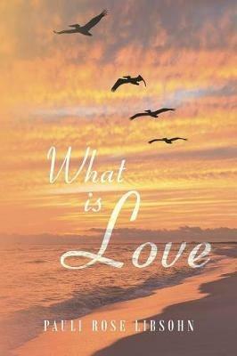 What is Love - Pauli Rose Libsohn - cover