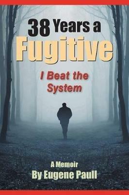 38 Years a Fugitive - Eugene Paull - cover