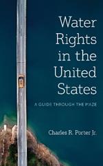 Water Rights in the United States: A Guide through the Maze