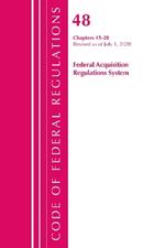 Code of Federal Regulations, Title 48 Federal Acquisition Regulations System Chapters 15-28, Revised as of October 1, 2020