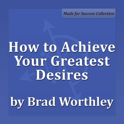 How to Achieve Your Greatest Desires