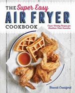 The Super Easy Air Fryer Cookbook