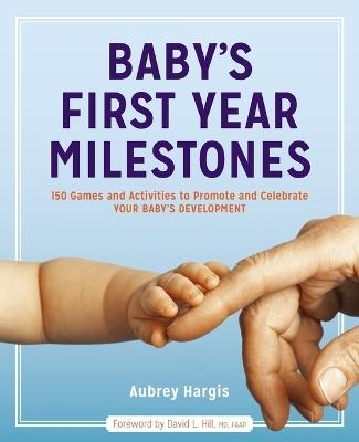 Baby's First Year Milestones - Aubrey Hargis,David L. Hill MD, FAAP - cover