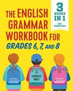 The English Grammar Workbook for Grades 6, 7, and 8