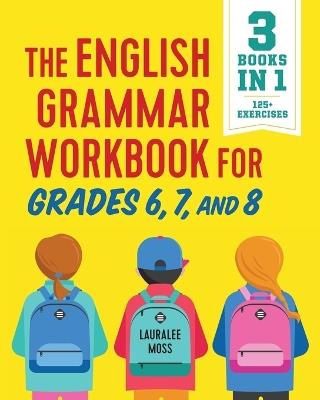 The English Grammar Workbook for Grades 6, 7, and 8 - Lauralee Moss - cover