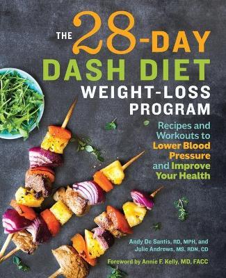 The 28 Day DASH Diet Weight Loss Program - Andy De Santis RD, MPH,Julie Andrews MS, RDN, CD,Annie F Kelly MD, FACC - cover