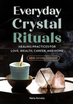 Everyday Crystal Rituals: Healing Practices for Love, Wealth, Career, and Home - Naha Armády - cover