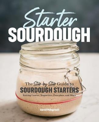 Starter Sourdough - Carroll Pellegrinelli - cover