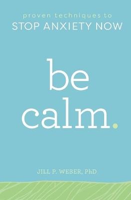 Be Calm - Jill Weber PhD - cover