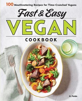 Fast & Easy Vegan Cookbook - JL Fields - cover
