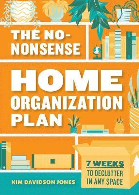 The No-Nonsense Home Organization Plan - Kim Davidson Jones - cover