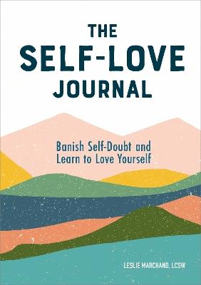 The Self-Love Journal: Banish Self-Doubt and Learn to Love Yourself - Leslie Marchand - cover
