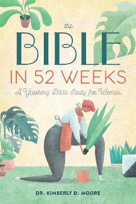 The Bible in 52 Weeks: A Yearlong Bible Study for Women - Kimberly Moore - cover