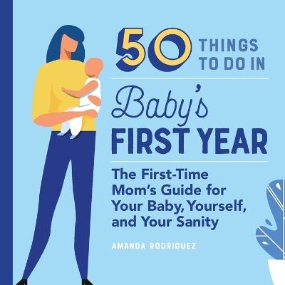 50 Things to Do in Baby's First Year - Amanda Rodriguez - cover