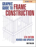 Graphic Guide to Frame Construction: Fifth Edition, Revised and Updated