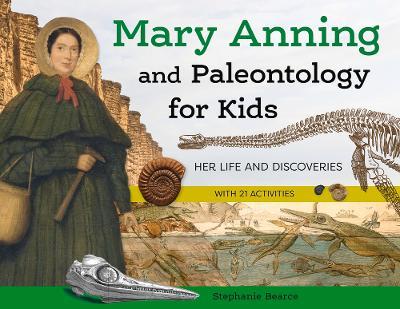 Mary Anning and Paleontology for Kids: Her Life and Discoveries, with 21 Activities - Stephanie Bearce - cover