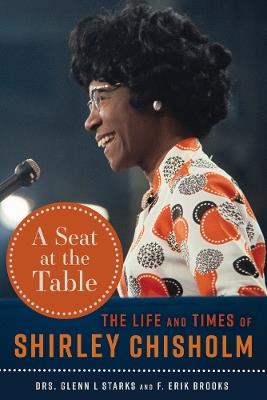 A Seat at the Table: The Life and Times of Shirley Chisholm - Glenn L. Starks,F. Erik Brooks - cover