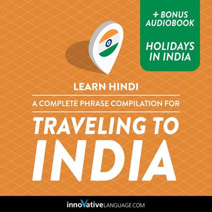 Learn Hindi: A Complete Phrase Compilation for Traveling to India