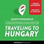 Learn Hungarian: A Complete Phrase Compilation for Traveling to Hungary